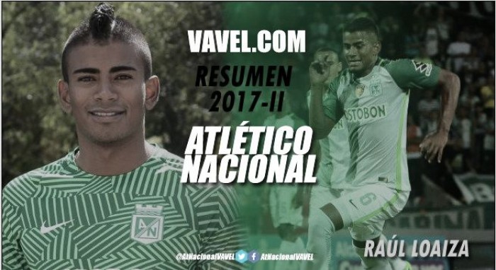 Resumen Atlético Nacional 2017-II: Raúl Loaiza, una esperanza en el mediocampo