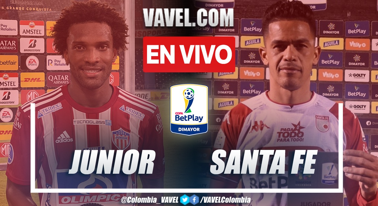 Resumen y goles: Junior de Barranquilla 2-1 Independiente Santa Fe en Octavos de Final de Copa BetPlay 2022