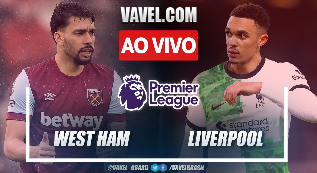 Como assistir West Ham x Liverpool AO VIVO pelo Campeonato Inglês